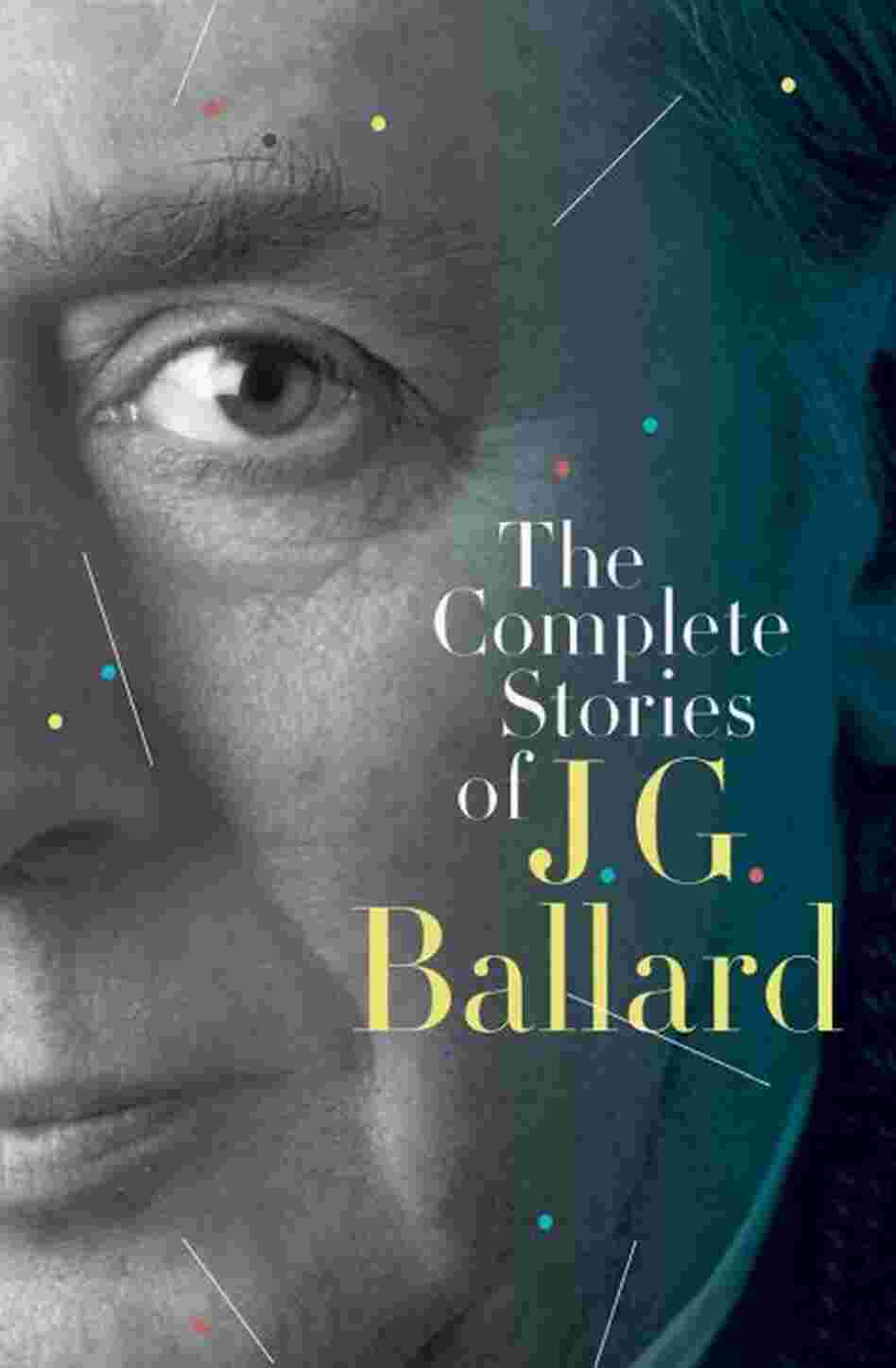 The Complete Stories of J. G. Ballard The Complete Stories of J. G. Ballard