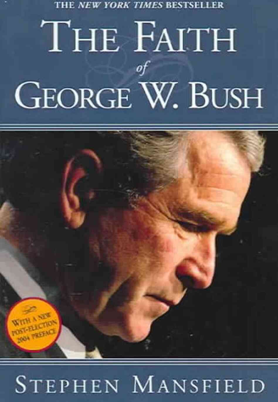 The Faith Of George W. Bush The Faith Of George W. Bush