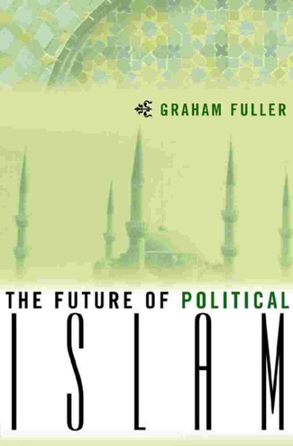 The Future of Political Islam The Future of Political Islam