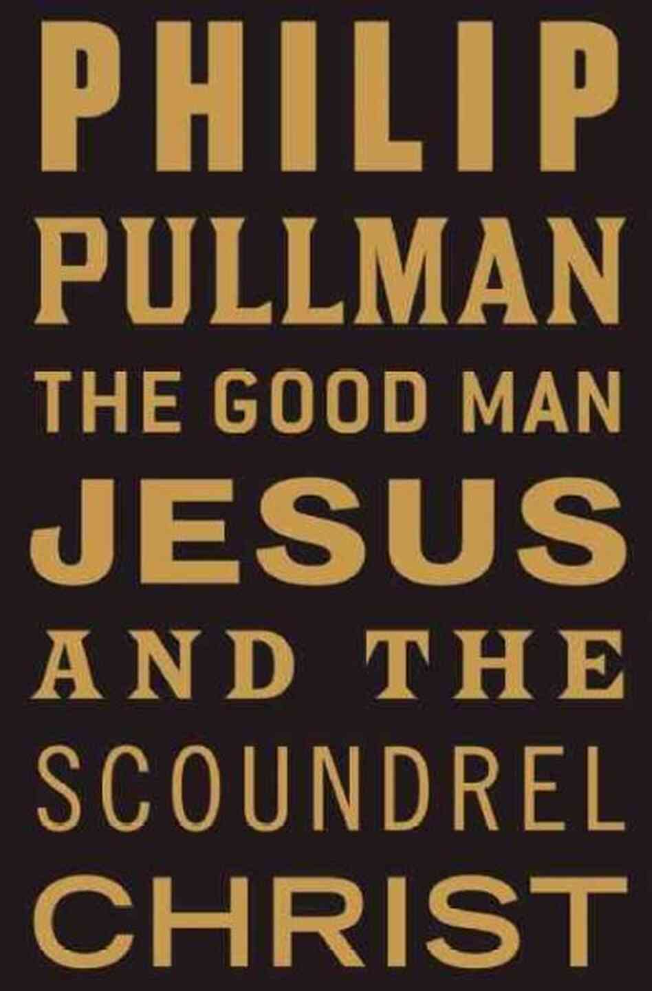 The Good Man Jesus and the Scoundrel Christ The Good Man Jesus and the Scoundrel Christ