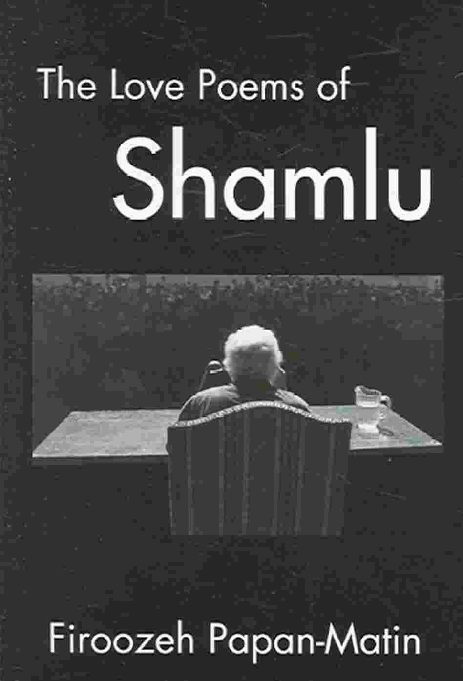 The Love Poems Of Ahmad Shamlu The Love Poems Of Ahmad Shamlu