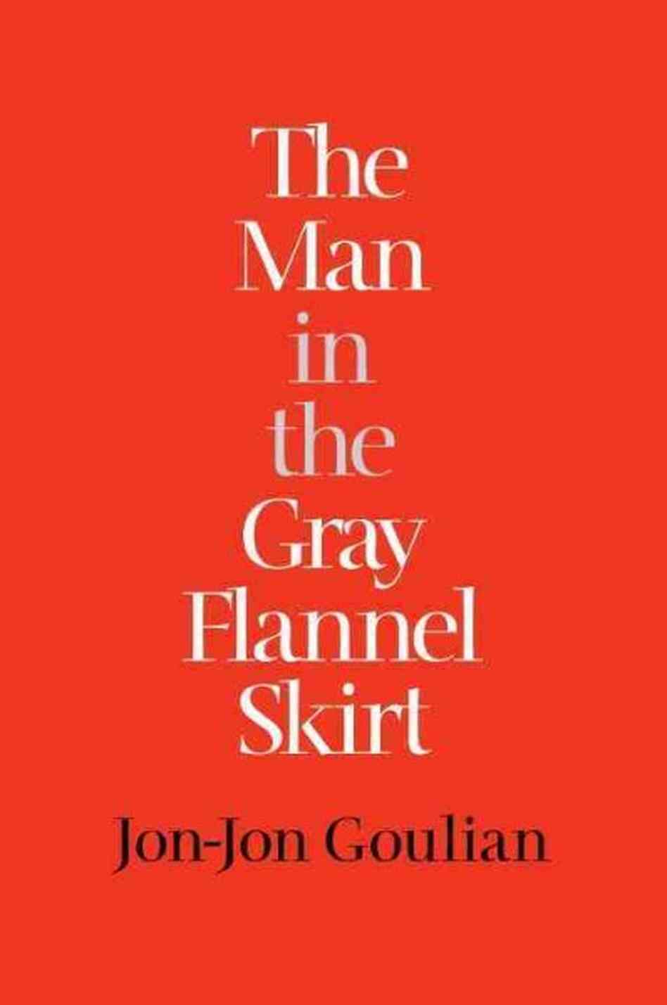 The Man in the Gray Flannel Skirt The Man in the Gray Flannel Skirt
