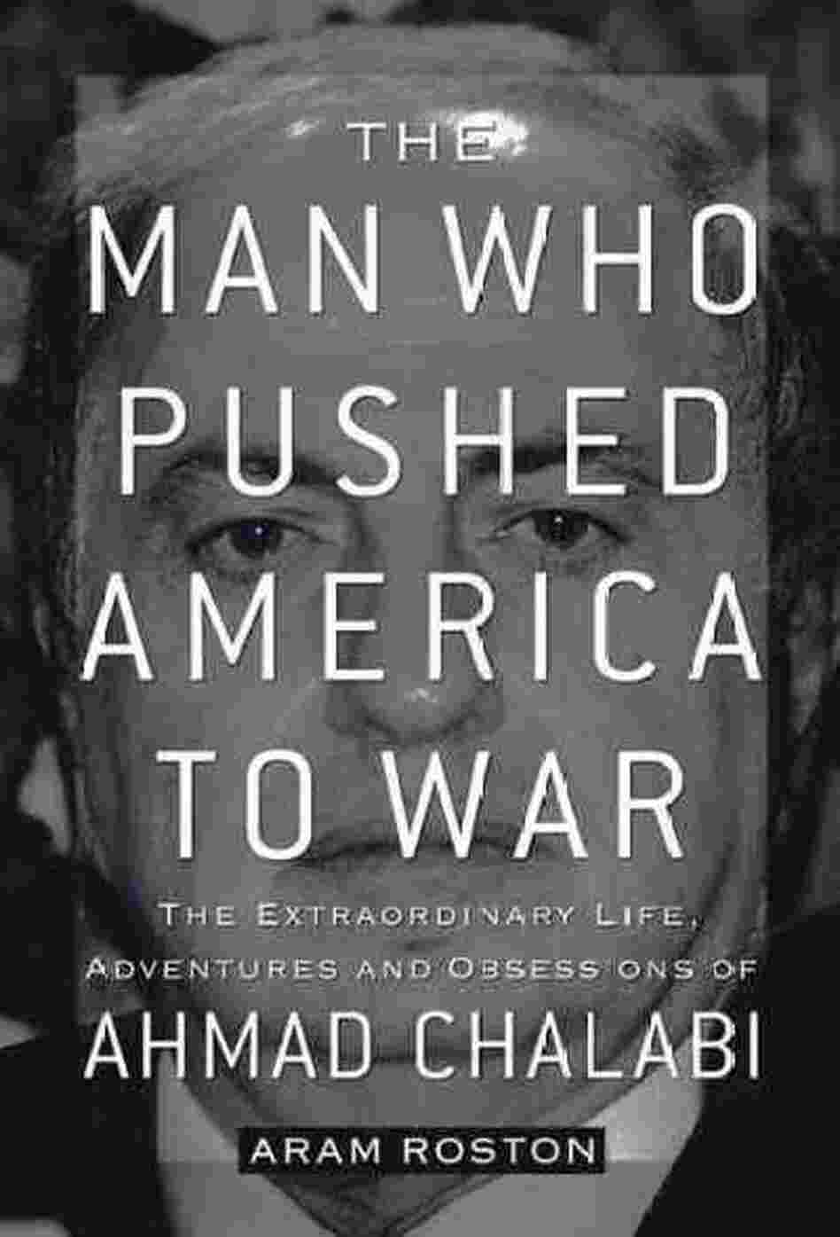 The Man Who Pushed America to War The Man Who Pushed America to War