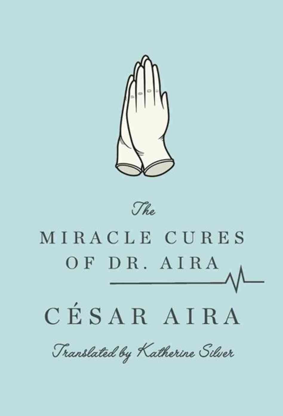 The Miracle Cures of Dr. Aira The Miracle Cures of Dr. Aira