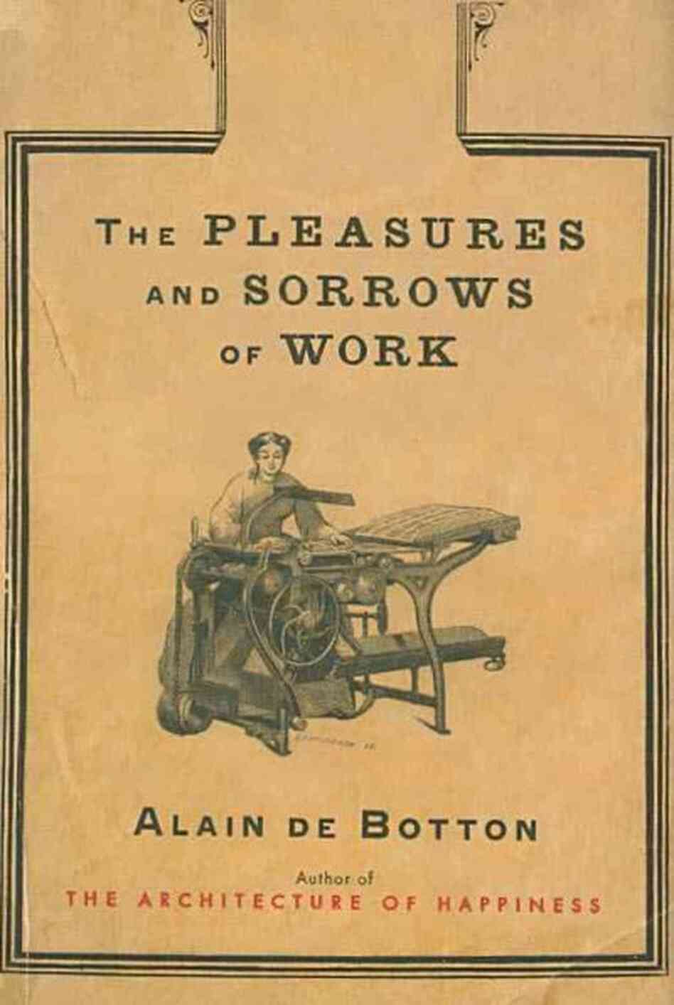 The Pleasures and Sorrows of Work The Pleasures and Sorrows of Work