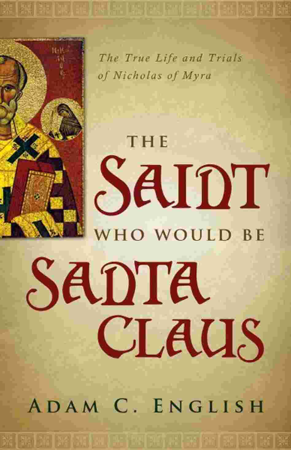The Saint Who Would Be Santa Claus The Saint Who Would Be Santa Claus