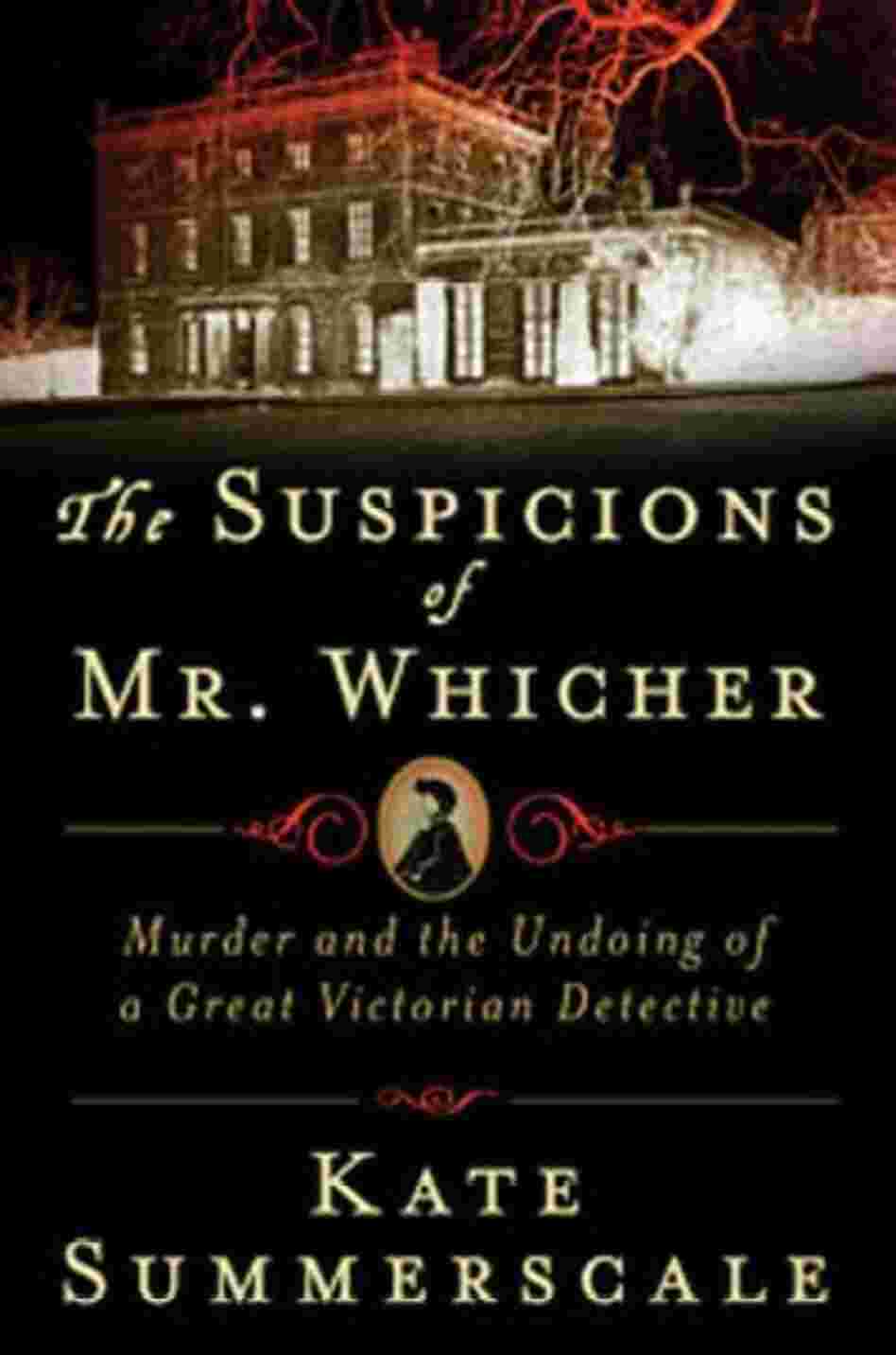 The Suspicions of Mr. Whicher The Suspicions of Mr. Whicher