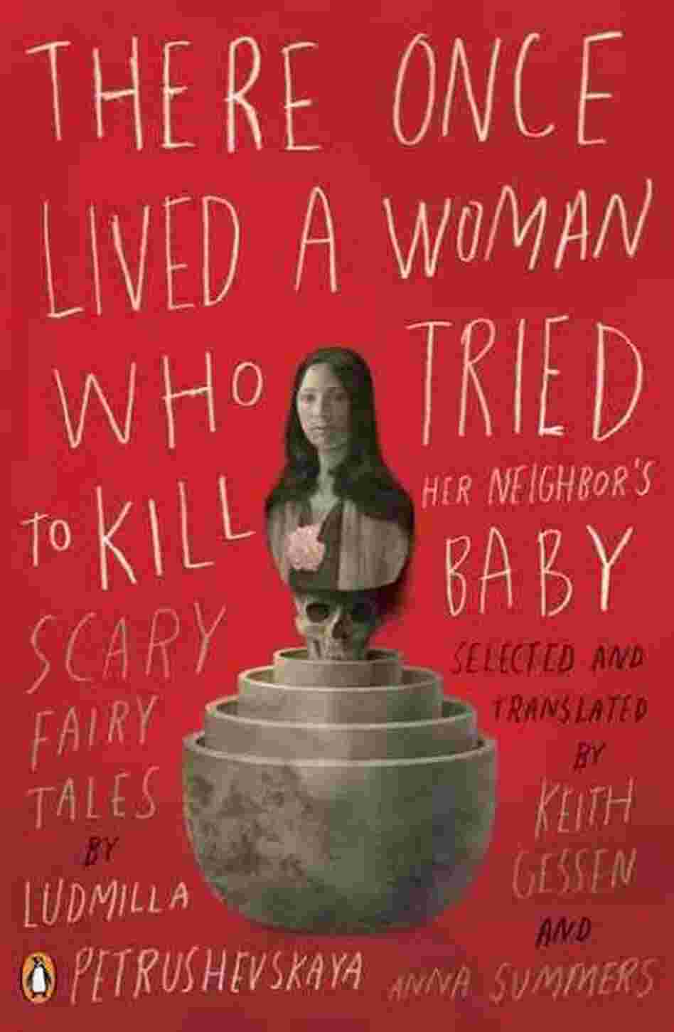 There Once Lived a Woman Who Tried to Kill Her Neighbor's Baby There Once Lived a Woman Who Tried to Kill Her Neighbor's Baby
