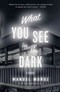 What You See in the Dark What You See in the Dark