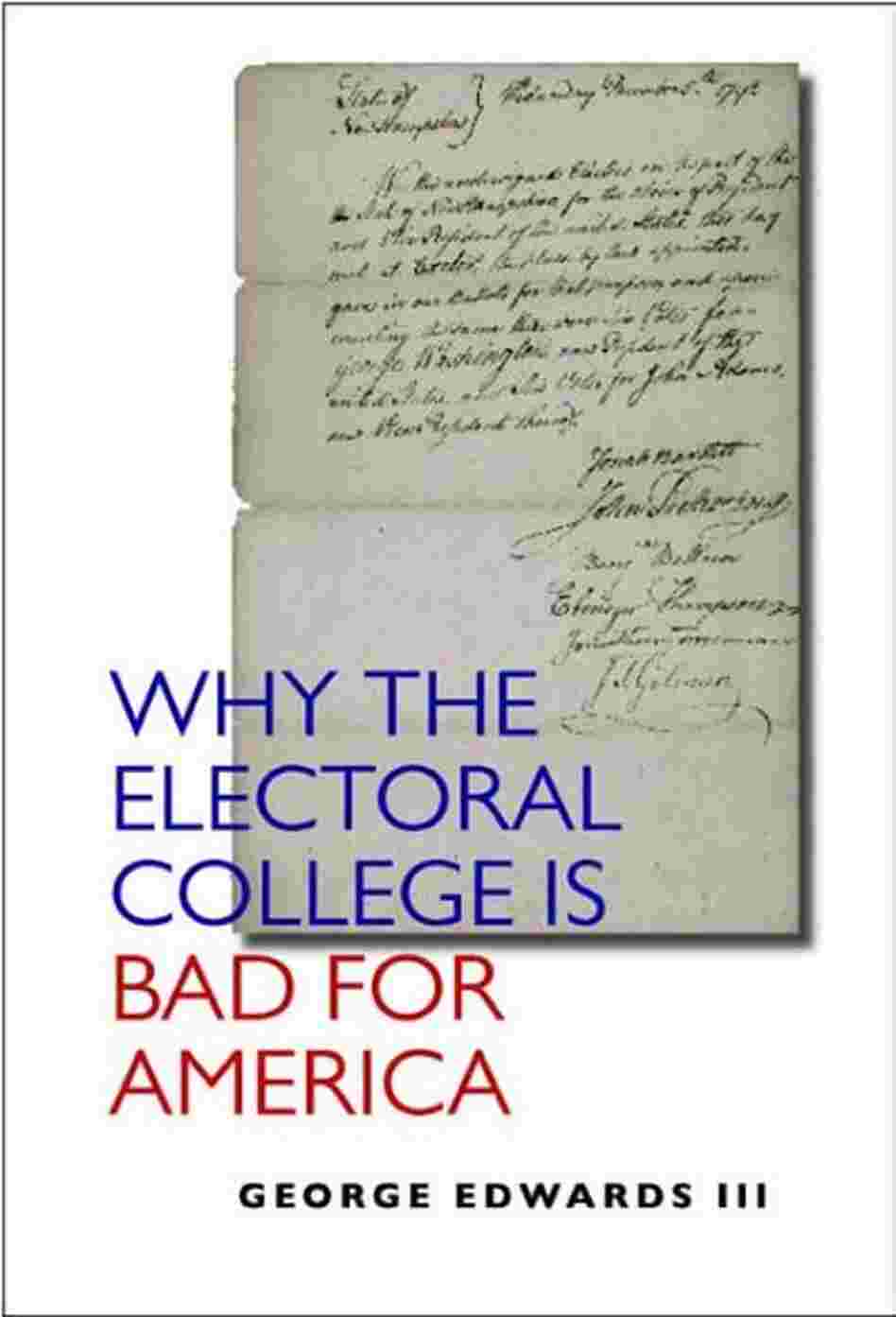 Why the Electoral College Is Bad for America George C. Edwards