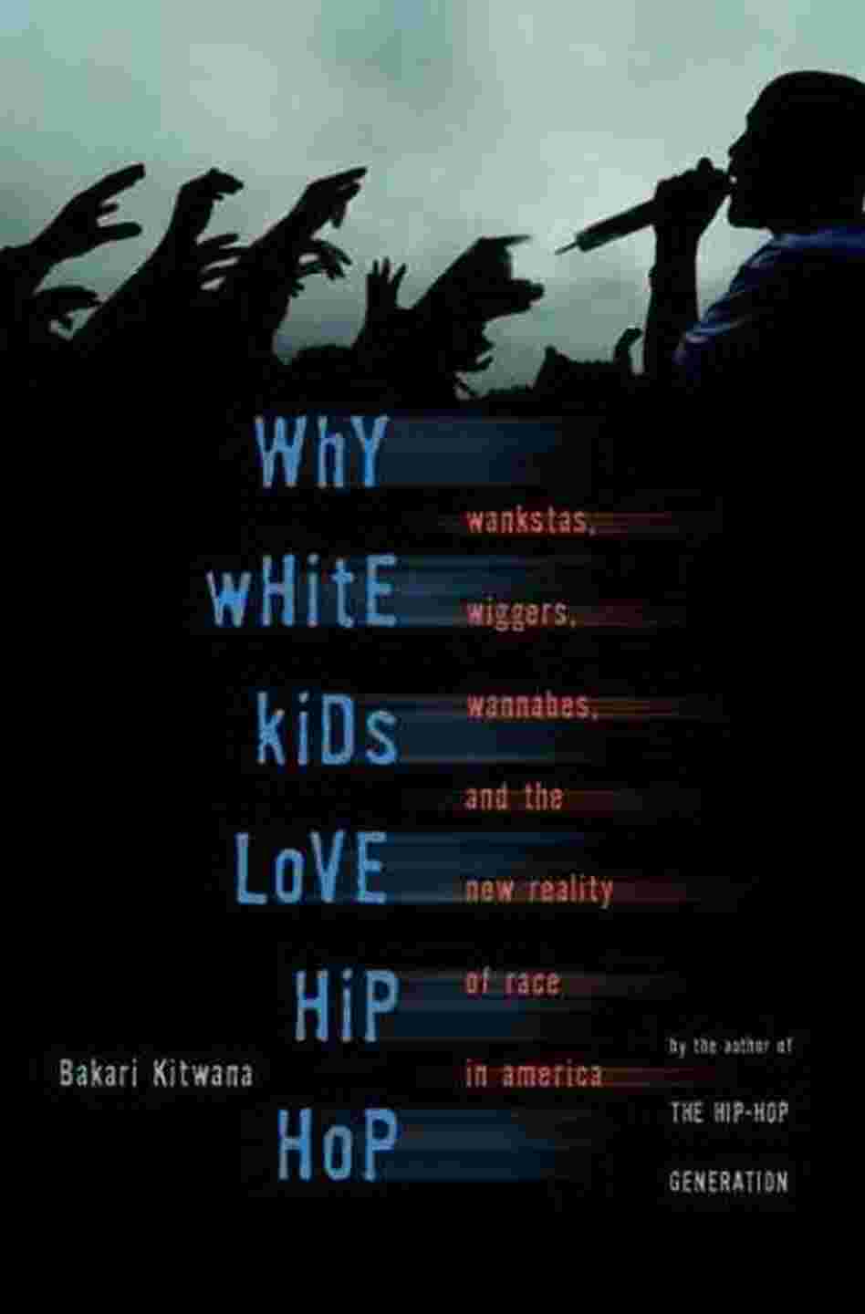 Why White Kids Love Hip-Hop Why White Kids Love Hip-Hop