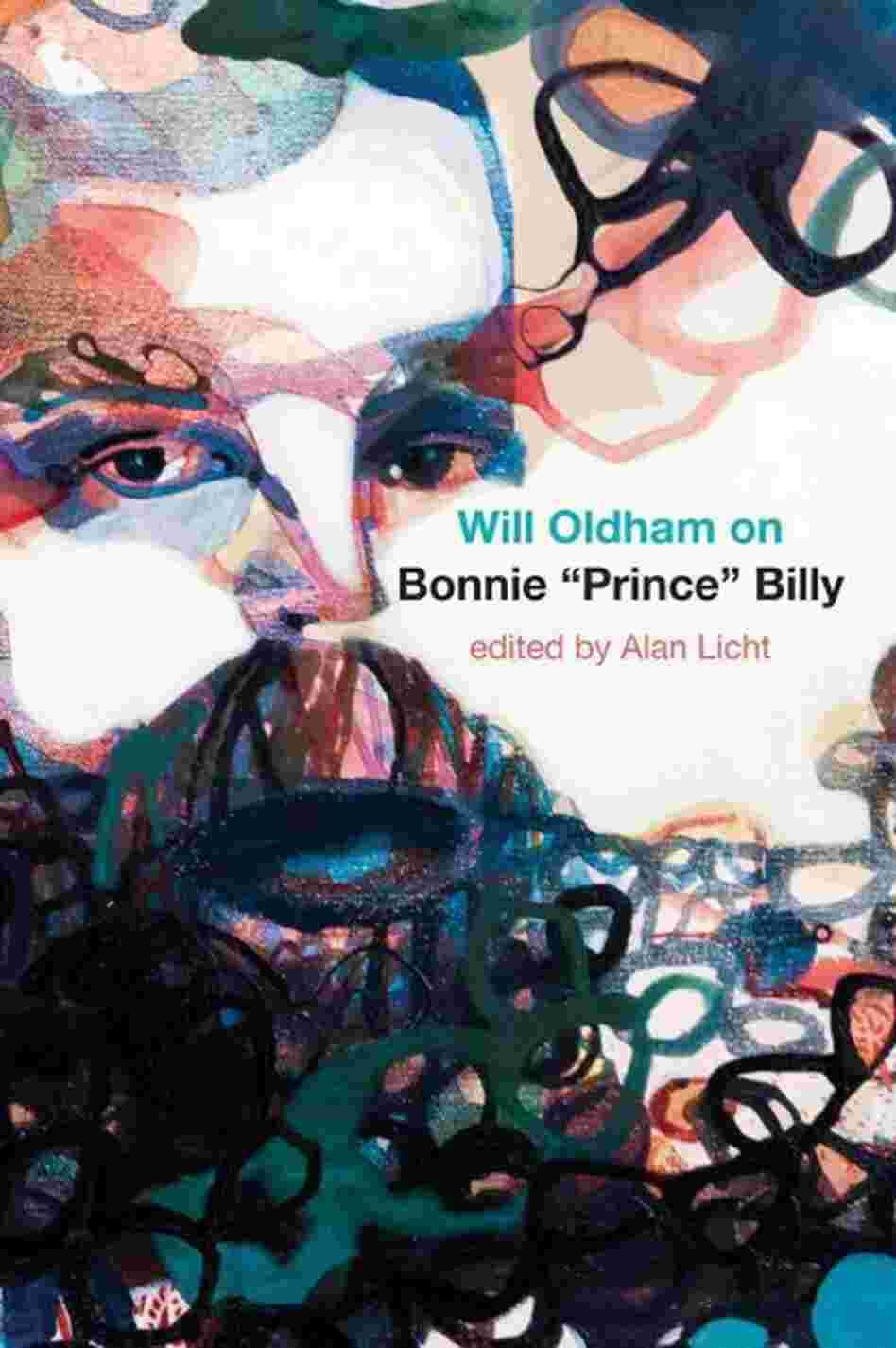 Will Oldham on Bonnie "Prince" Billy Will Oldham on Bonnie "Prince" Billy