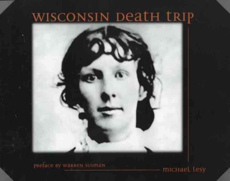 Wisconsin Death Trip Wisconsin Death Trip