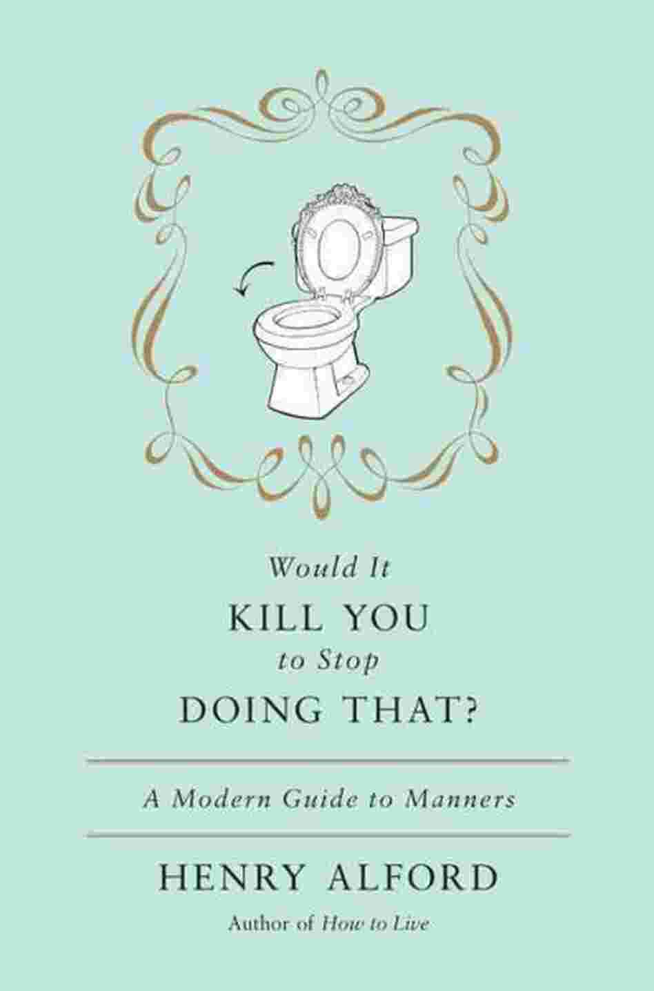 Would It Kill You to Stop Doing That? Would It Kill You to Stop Doing That?