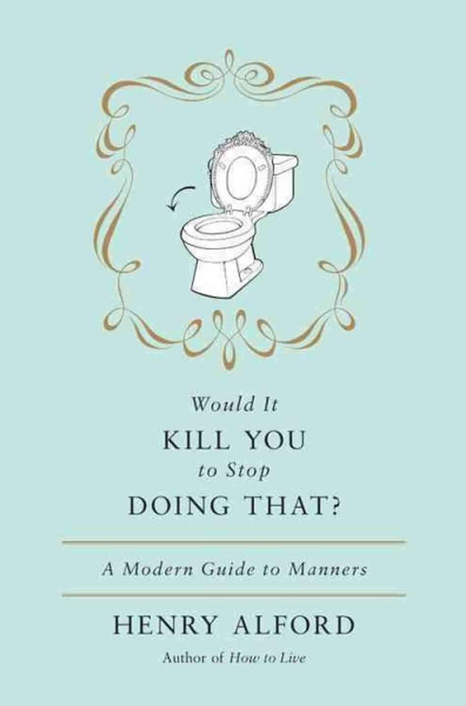 Would It Kill You to Stop Doing That?