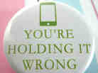You're holding it wrong.