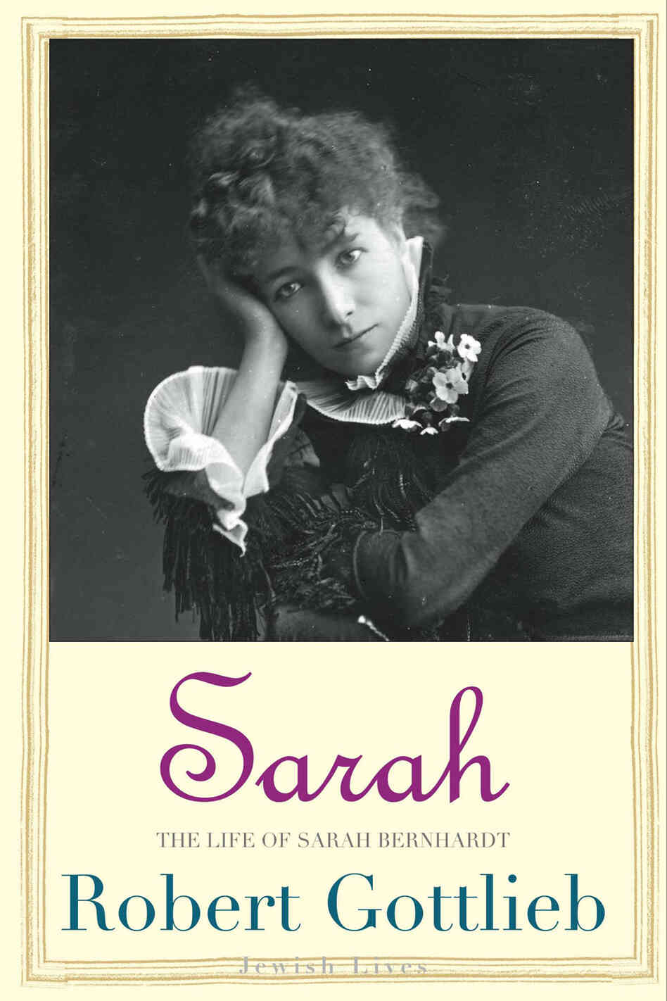 Sarah: The Life of Sarah Bernhardt Sarah: The Life of Sarah Bernhardt