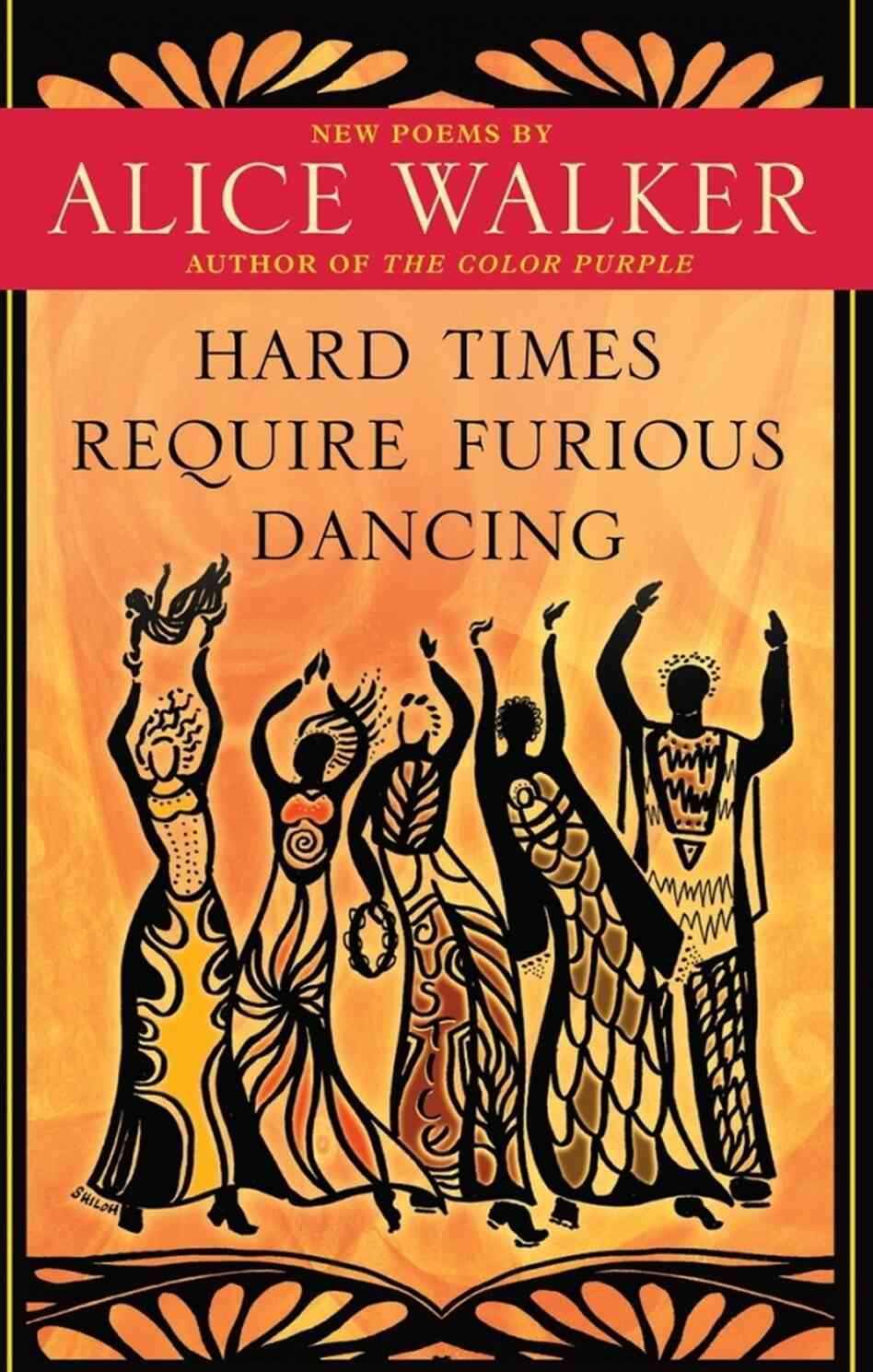 'Hard Times Require Furious Dancing' by Alice Walker 'Hard Times Require Furious Dancing' by Alice Walker
