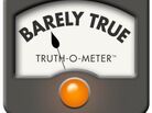 PolitiFact's "BarelyTrue" rating. PolitiFact's "BarelyTrue" rating.