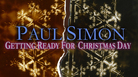 Paul Simon Getting Ready for Christmas Day Paul Simon Getting Ready for Christmas Day