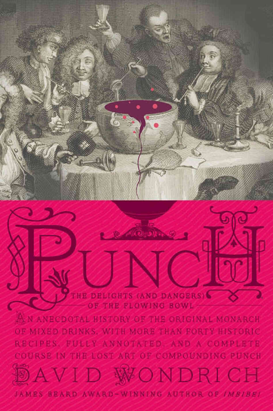 Punch: The Delights (And Dangers) Of The Flowing Bowl Punch: The Delights (And Dangers) Of The Flowing Bowl