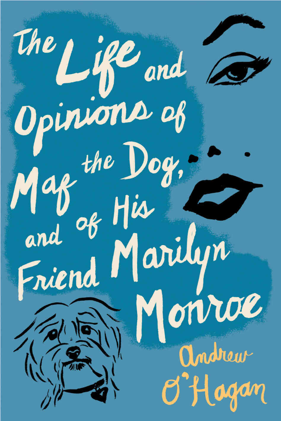 The Life and Opinions of Maf the Dog, and of His Friend Marilyn Monroe The Life and Opinions of Maf the Dog, and of His Friend Marilyn Monroe
