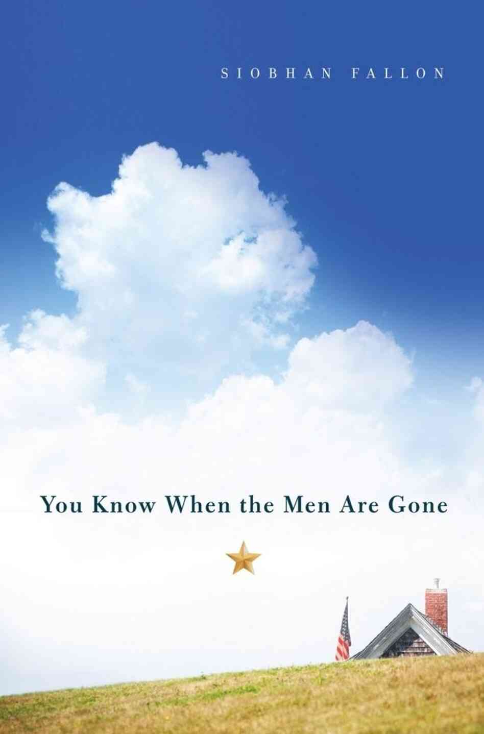 You Know When the Men Are Gone by Siobhan Fallon You Know When the Men Are Gone by Siobhan Fallon