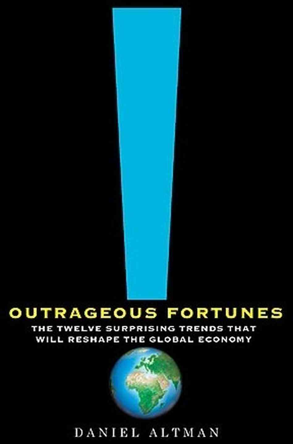Outrageous Fortunes by Daniel Altman Outrageous Fortunes by Daniel Altman