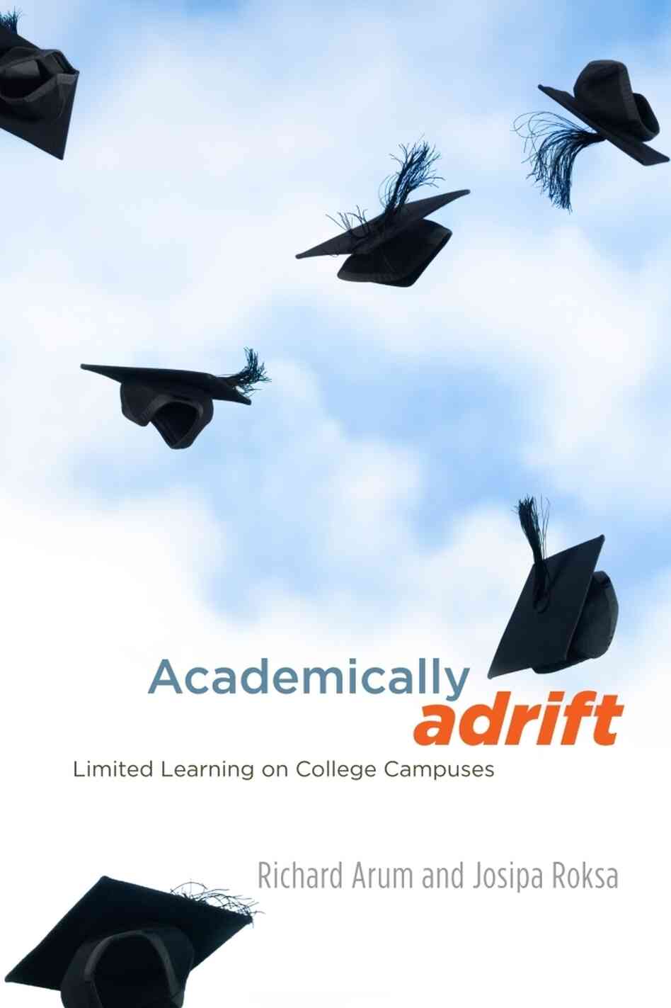 Academically Adrift by Richard Arum and Josipa Roksa Academically Adrift by Richard Arum and Josipa Roksa