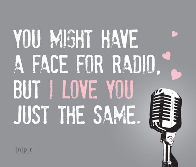 A valentine reading "You might have a face for radio, but I love you just the same."