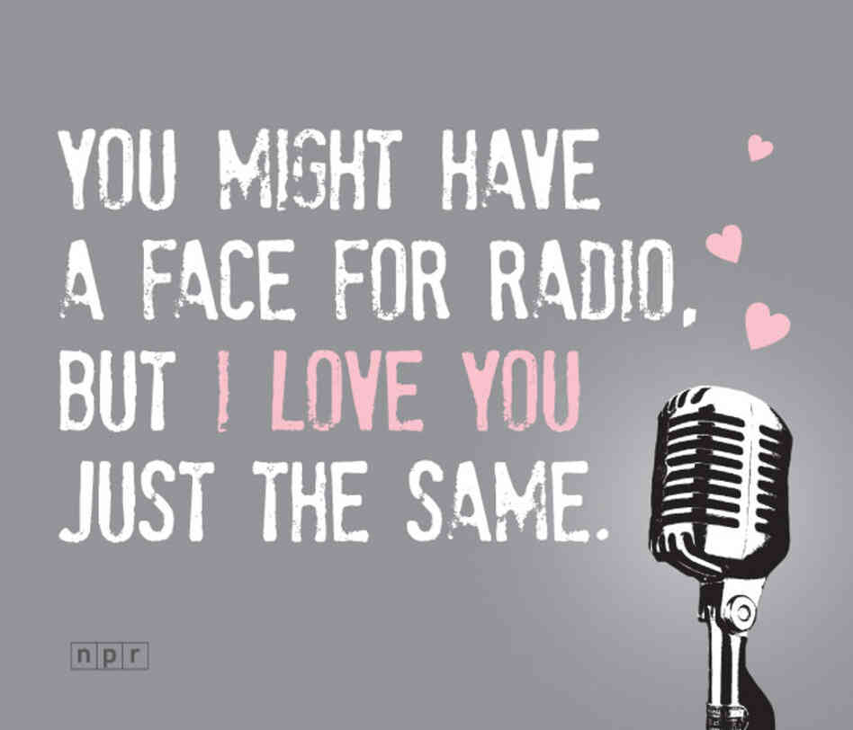 A valentine reading "You might have a face for radio, but I love you just the same."