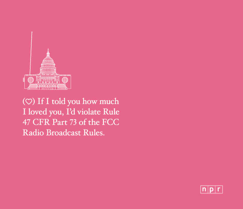 A valentine reading "If I told you how much I loved you I would violate 47 CFR Part 73 of the FCC Broadcast Rules."