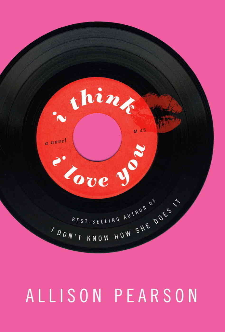 I Think I Love You by Allison Pearson I Think I Love You by Allison Pearson
