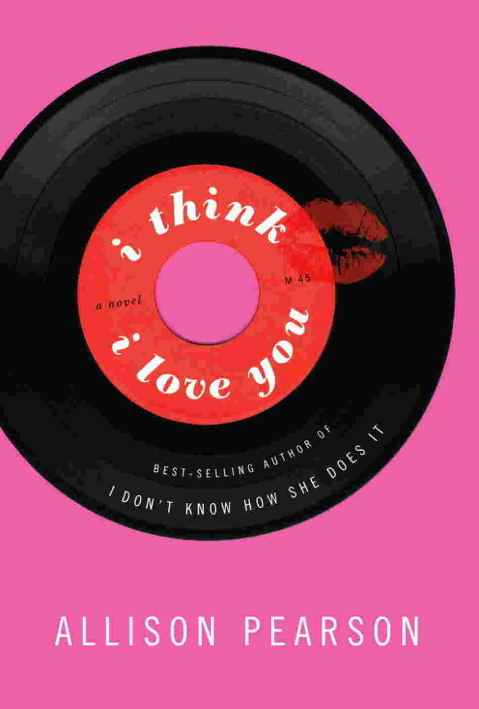 I Think I Love You by Allison Pearson I Think I Love You by Allison Pearson