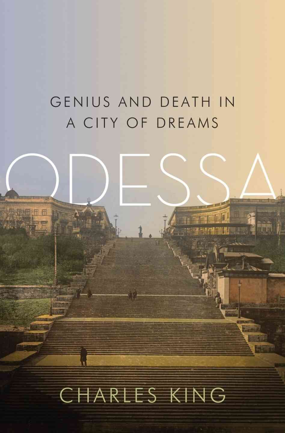 Odessa: Genius and Death in a City of Dreams Odessa: Genius and Death in a City of Dreams
