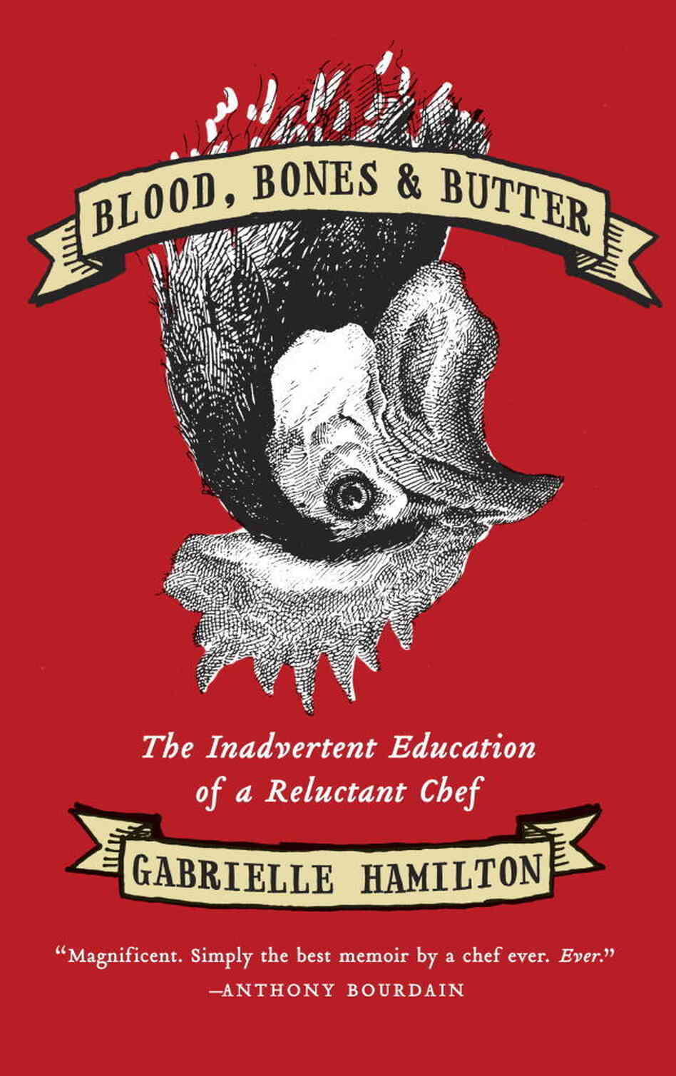 Blood, Bones & Butter by Gabrielle Hamilton Blood, Bones & Butter by Gabrielle Hamilton