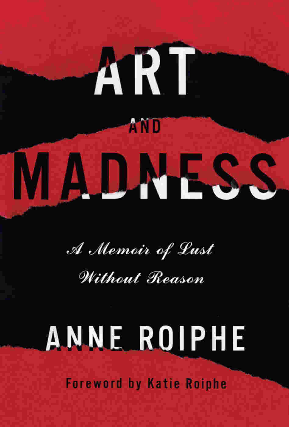 Art and Madness by Anne Roiphe Art and Madness by Anne Roiphe