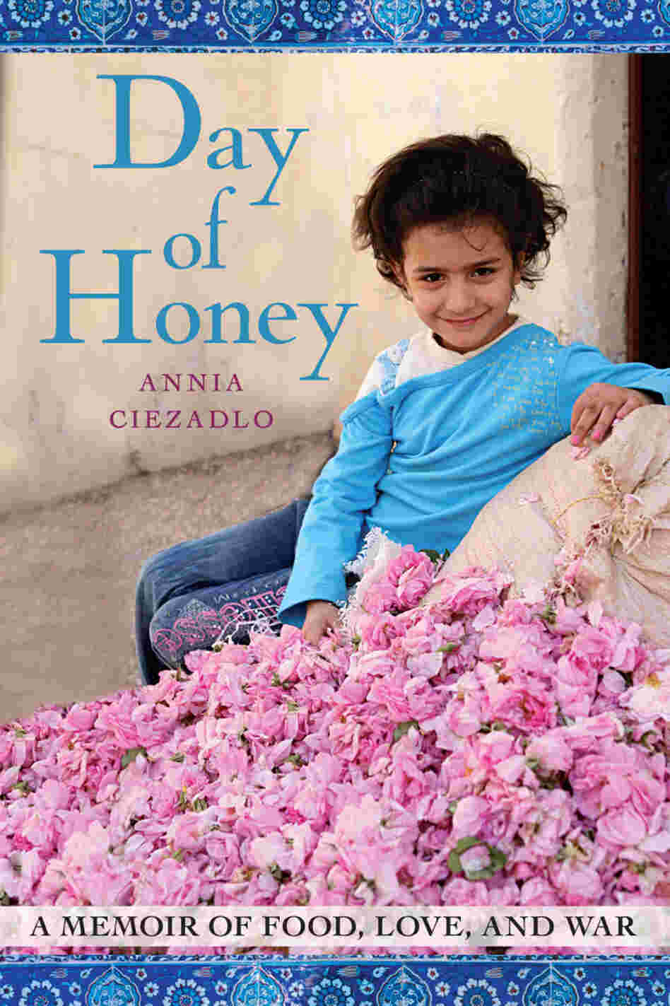 Day of Honey by Annia Ciezadlo Day of Honey by Annia Ciezadlo
