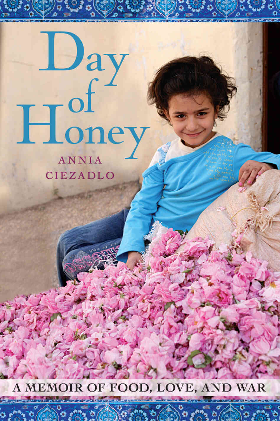 Day of Honey by Annia Ciezadlo Day of Honey by Annia Ciezadlo