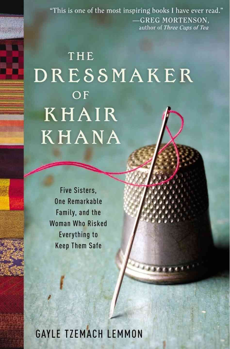 The Dressmaker of Khair Khana by Gayle Tzemach Lemmon The Dressmaker of Khair Khana by Gayle Tzemach Lemmon