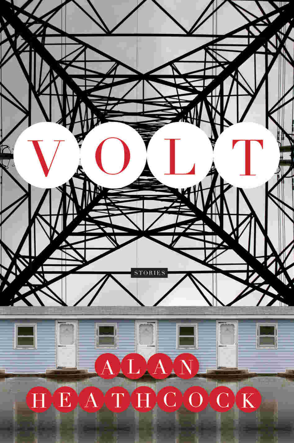 Volt: Stories by Alan Heathcock Volt: Stories by Alan Heathcock