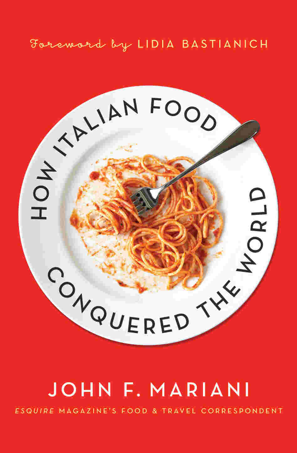 How Italian Food Conquered The World How Italian Food Conquered The World