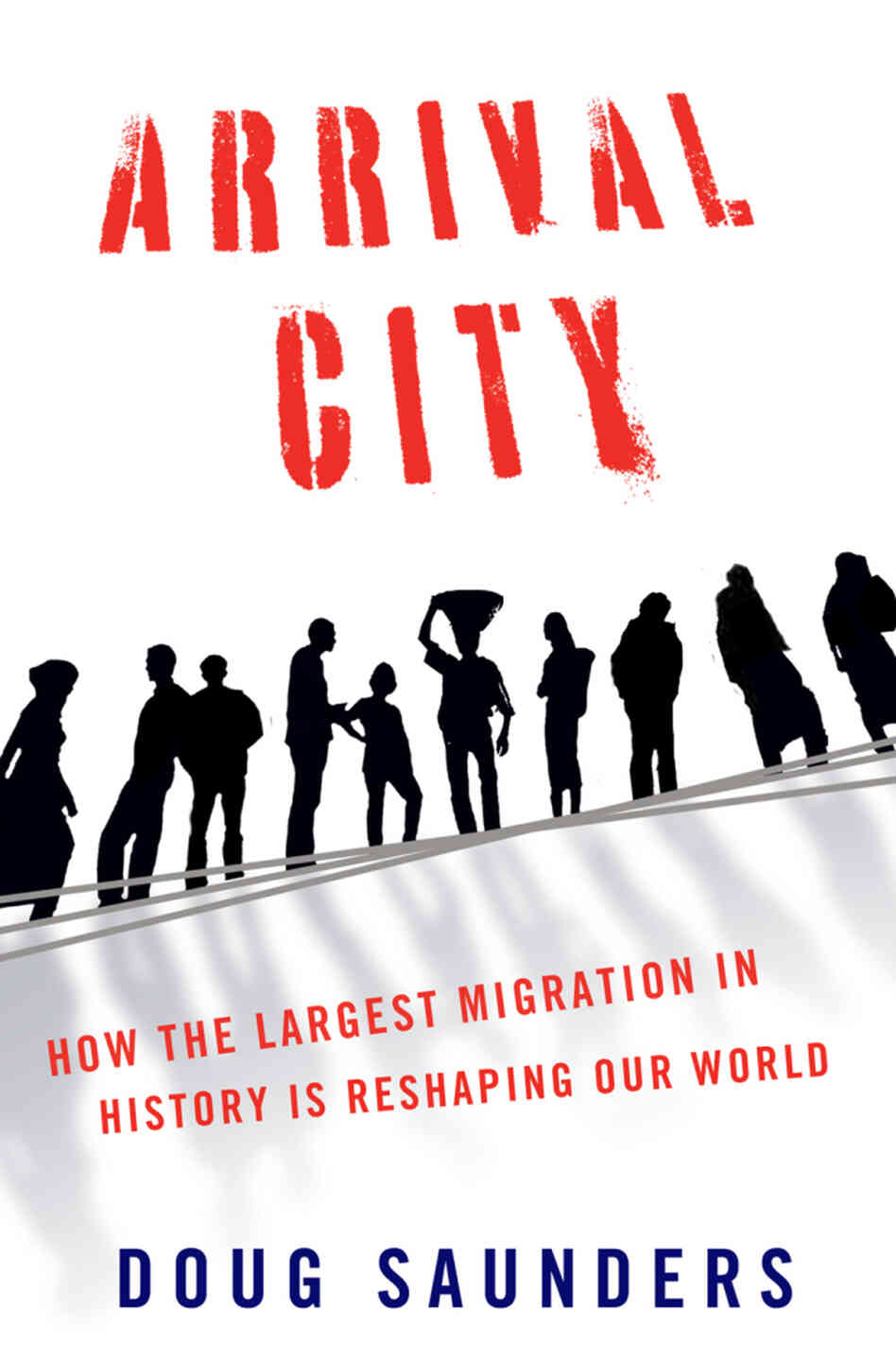 Arrival City by Doug Saunders Arrival City by Doug Saunders