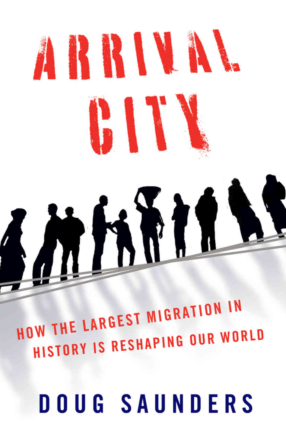 Arrival City by Doug Saunders Arrival City by Doug Saunders