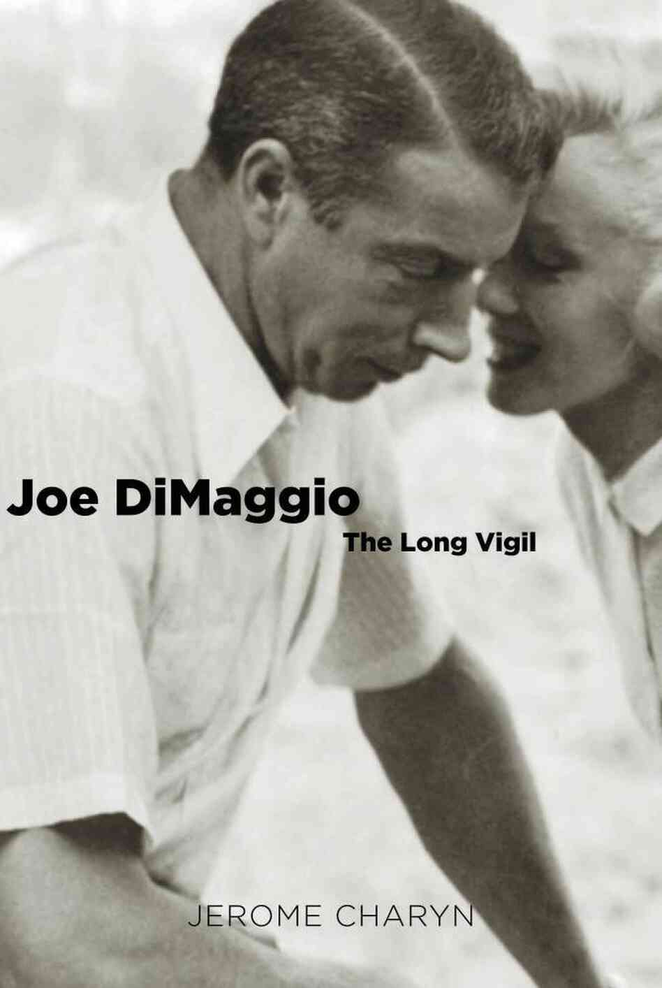 Joe DiMaggio: The Long Vigil by Jerome Charyn Joe DiMaggio: The Long Vigil by Jerome Charyn