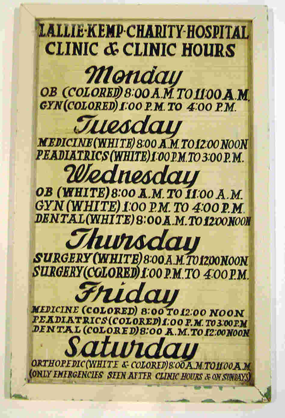 A Sign From Lallie Kemp Charity Hospital In Independence, La.Another museum piece once belonged to the Lallie Kemp Charity Hospital in Independence, La. It's a carefully hand-lettered sign that tells the days colored residents could come in for medical services and when whites could receive service.