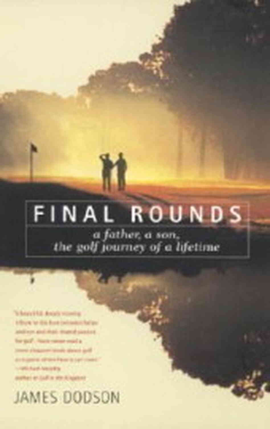 Final Rounds: A Father, a Son, the Golf Journey of a Lifetime Final Rounds: A Father, a Son, the Golf Journey of a Lifetime