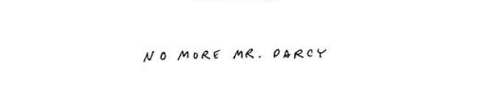 No More Darcy No More Darcy