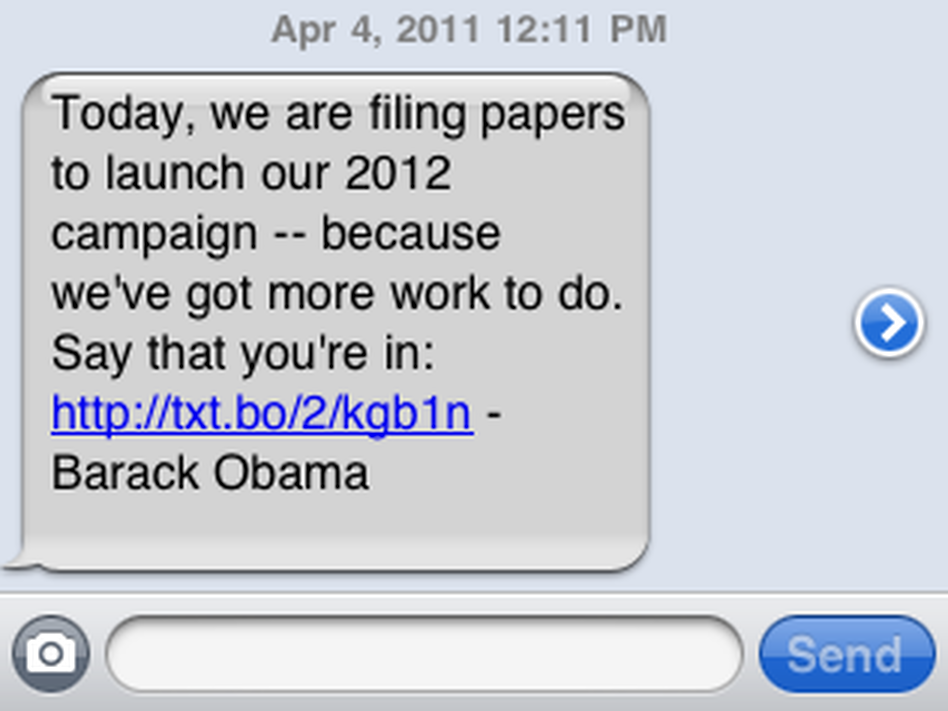 The text message sent to supporters announcing the launch of President Obama's 2012 campaign. The text message sent to supporters announcing the launch of President Obama's 2012 campaign.