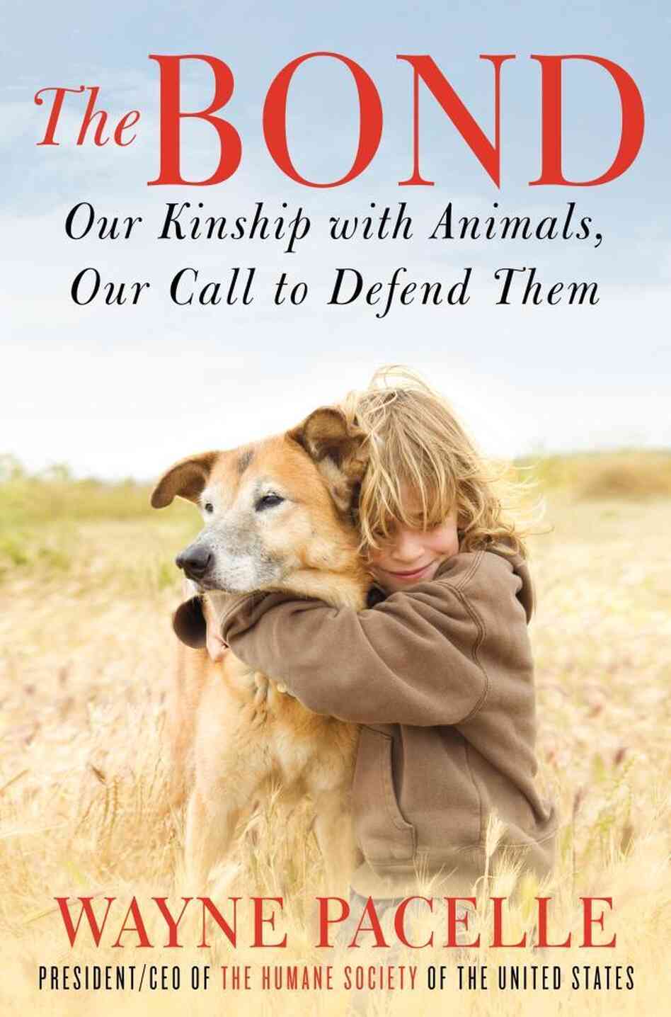 The Bond by Wayne Pacelle The Bond by Wayne Pacelle